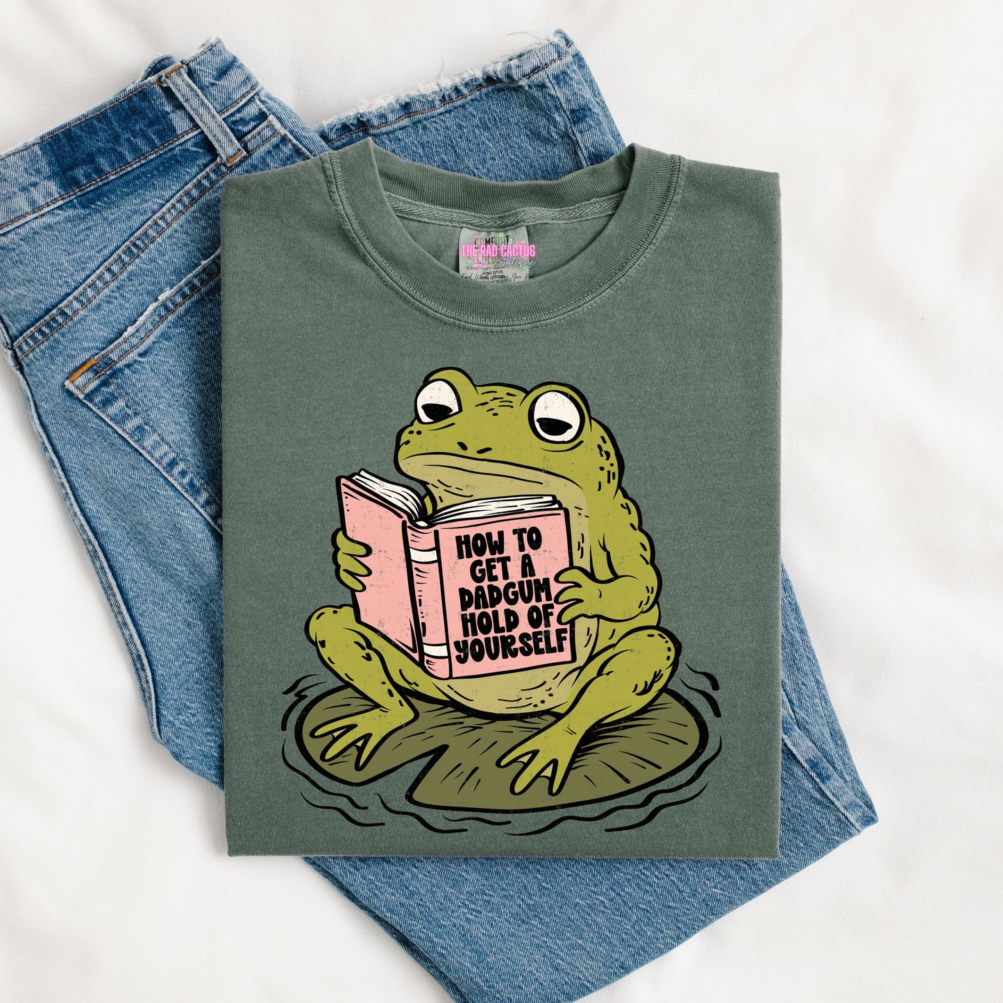 How to Get a Dadgum Hold of Yourself Graphic Tee or Crewneck Sweatshirt