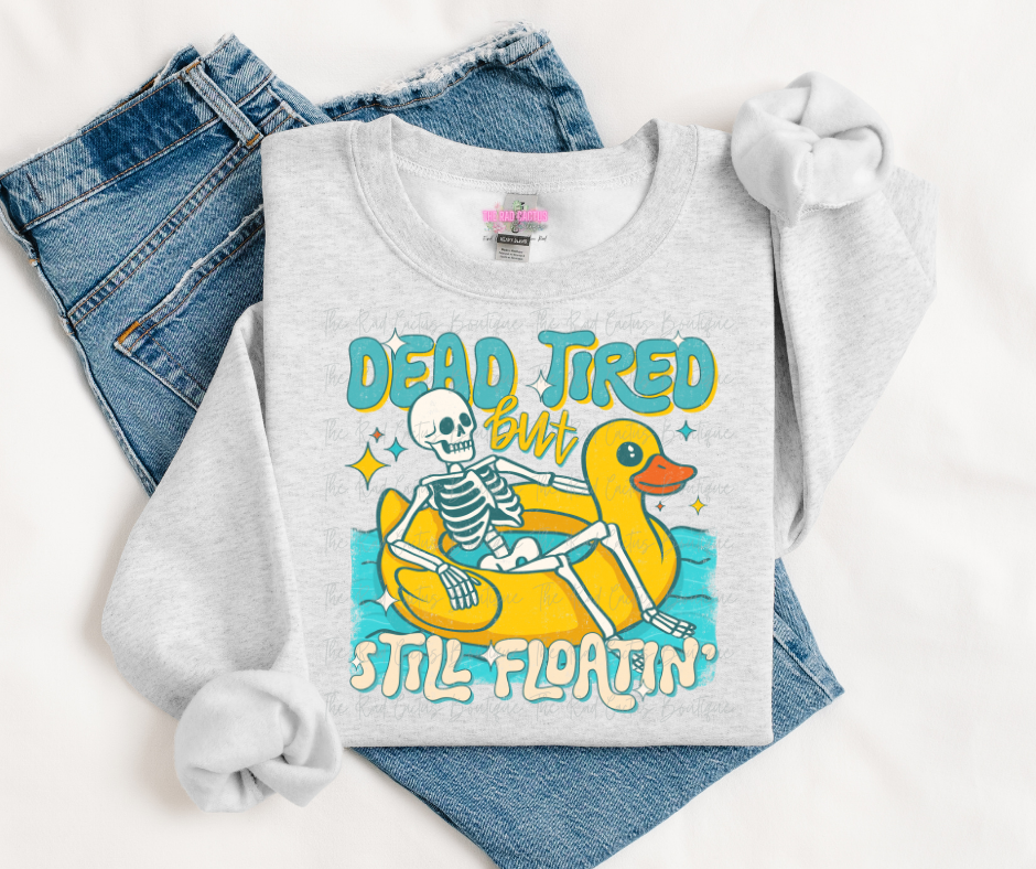 Dead Tired But Still Floatin' Graphic Tee or Crewneck Sweatshirt