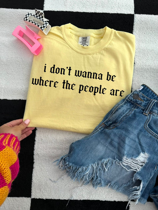 I Don't Want To Be Where The People Are Tee/Sweatshirt