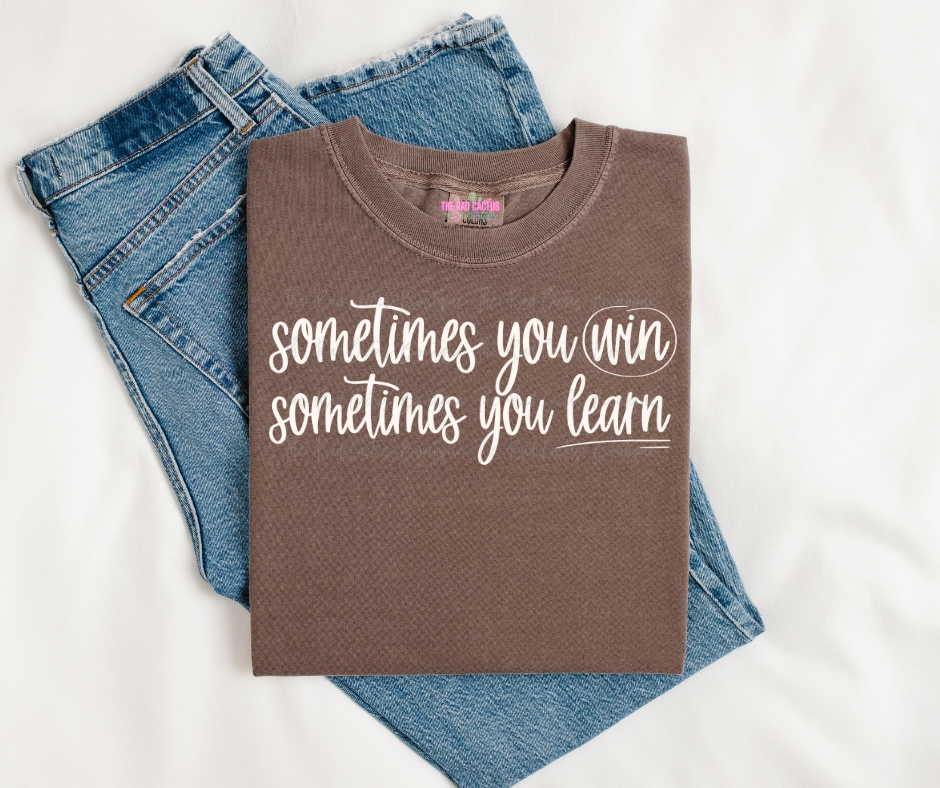 White Ink Sometimes You Win Graphic Tee or Crewneck Sweatshirt