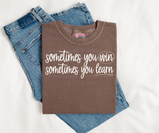 White Ink Sometimes You Win Graphic Tee or Crewneck Sweatshirt