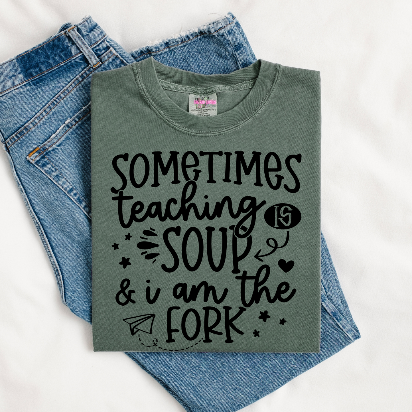 Sometimes Teaching Is Soup & I Am the Fork Graphic Tee or Crewneck Sweatshirt