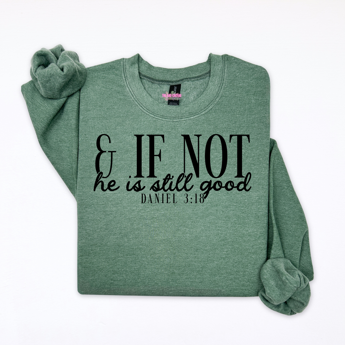 & If Not He Is Still Good Graphic Tee or Crewneck Sweatshirt