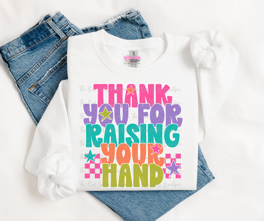 Thank You For Raising Your Hand - Teacher Graphic Tee or Crewneck Sweatshirt