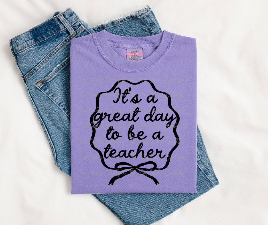 Black Ink It's A Great Day To Be A Teacher Graphic Tee or Crewneck Sweatshirt