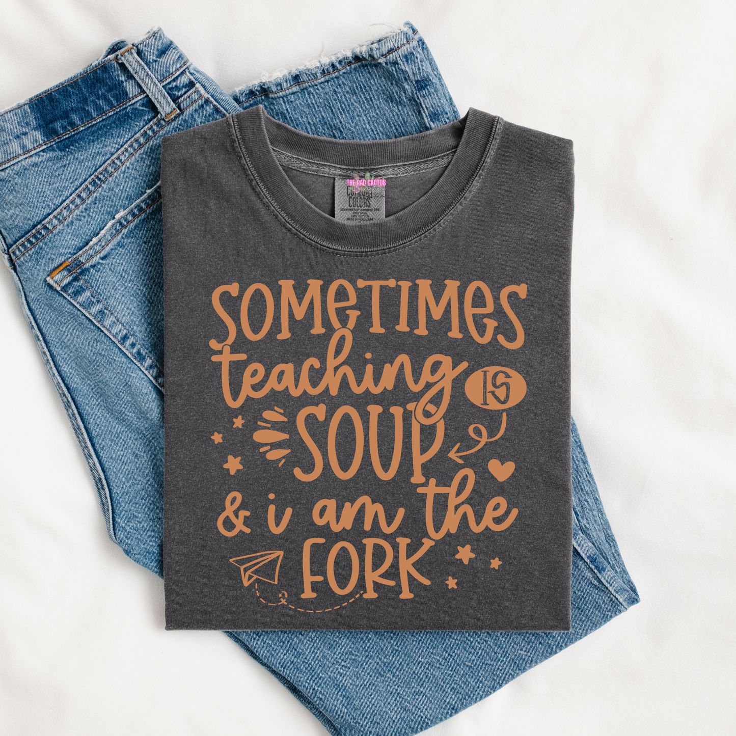 Sometimes Teaching Is Soup & I Am the Fork Graphic Tee or Crewneck Sweatshirt