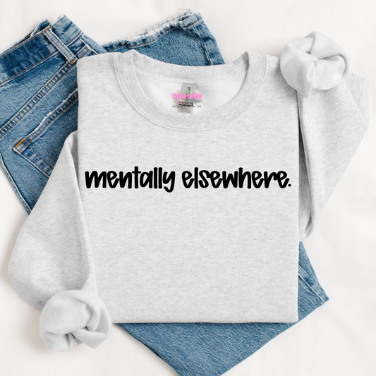 Mentally Elsewhere Funny Minimalist Graphic Tee or Crewneck Sweatshirt