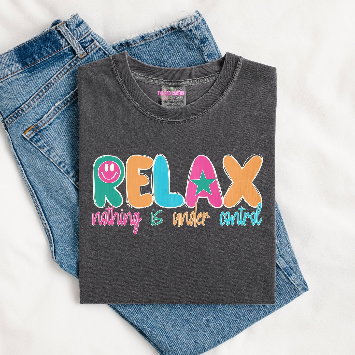 Relax Nothing Is Under Control Graphic Tee or Crewneck Sweatshirt