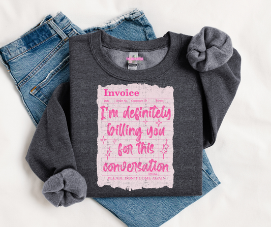 I'm Definitely Billing You For This Conversation Graphic Tee or Crewneck Sweatshirt