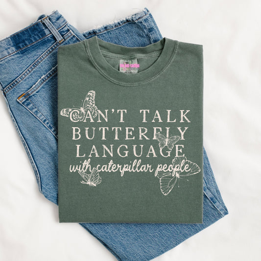 Can't Talk Butterfly Language with Caterpillar People Graphic Tee or Crewneck Sweatshirt
