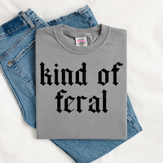 Kind of Feral Graphic Tee or Crewneck Sweatshirt