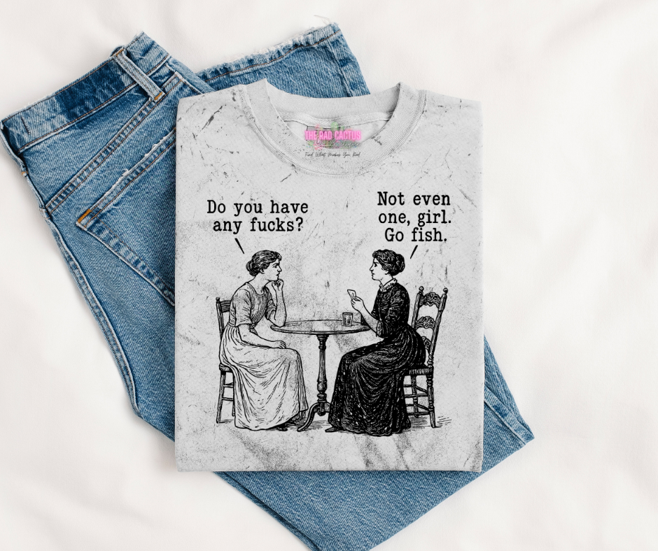 Not Even One, Girl. Go Fish. Graphic Tee or Crewneck Sweatshirt