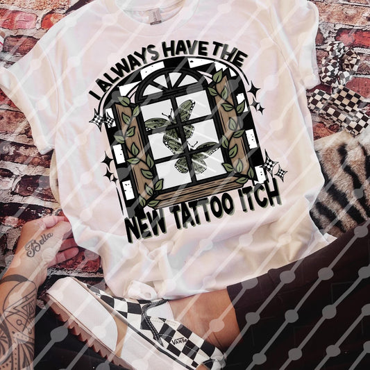 I Always Have The New Tattoo Itch Tee/Sweatshirt