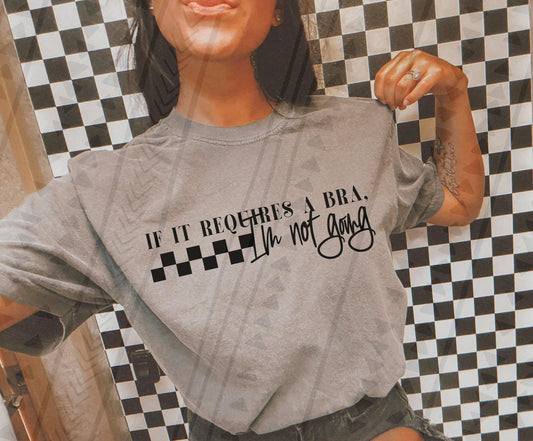 If It Requires a Bra I'm Not Going Tee/Sweatshirt