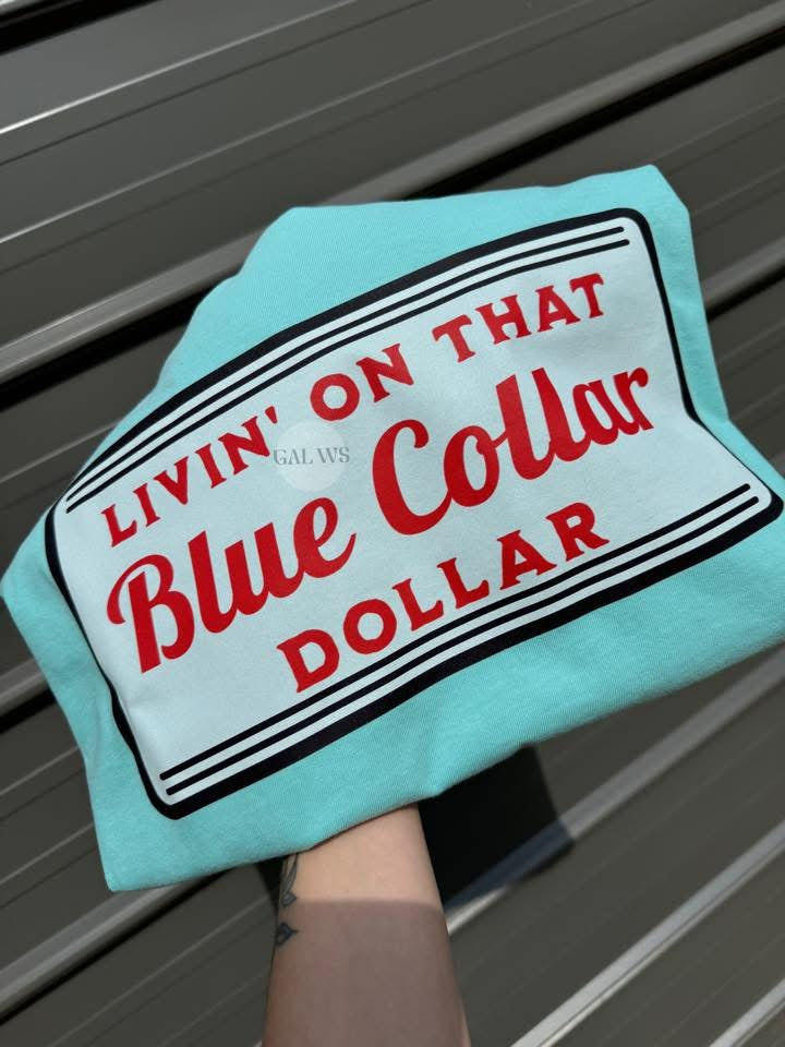 Livin’ On That Blue Collar Dollar Tee/Sweatshirt