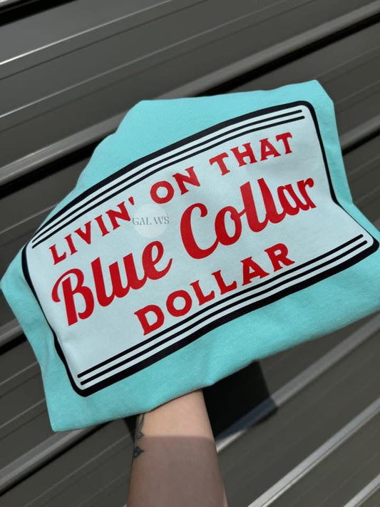 Livin’ On That Blue Collar Dollar Tee/Sweatshirt