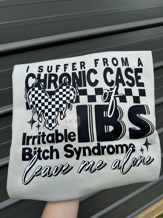 Chronic Case of IBS Leave Me Alone Tee/Sweatshirt