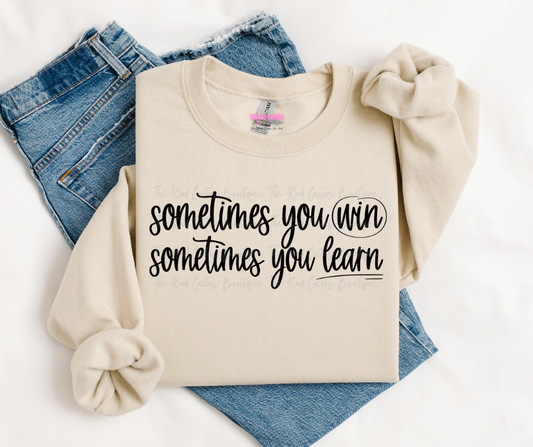 Black Ink Sometimes You Win Graphic Tee or Crewneck Sweatshirt