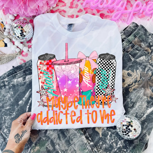 Maybe They’re Addicted To Me Tee/Sweatshirt