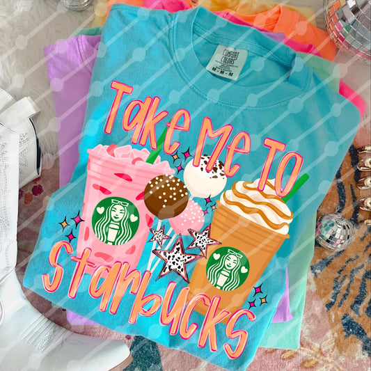 Take Me To Sbucks Tee/Sweatshirt