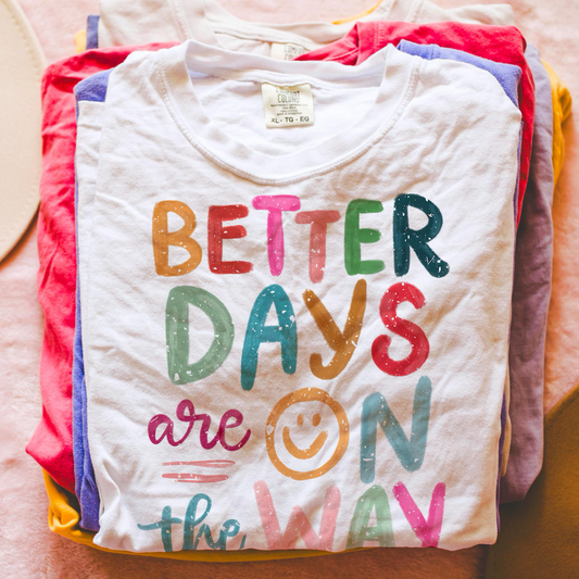 Better Days Are On The Way Tee/Sweatshirt