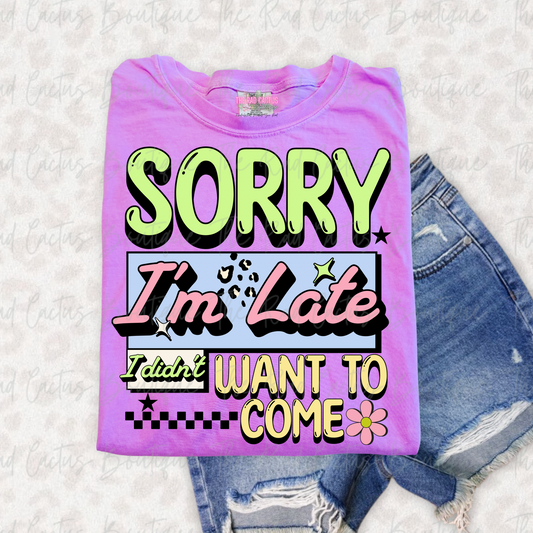 Sorry I'm Late Funny Graphic Tee or Crewneck Sweatshirt