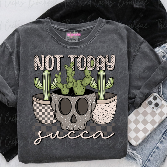 Not Today Succa Funny Cactus Graphic Tee or Crewneck Sweatshirt