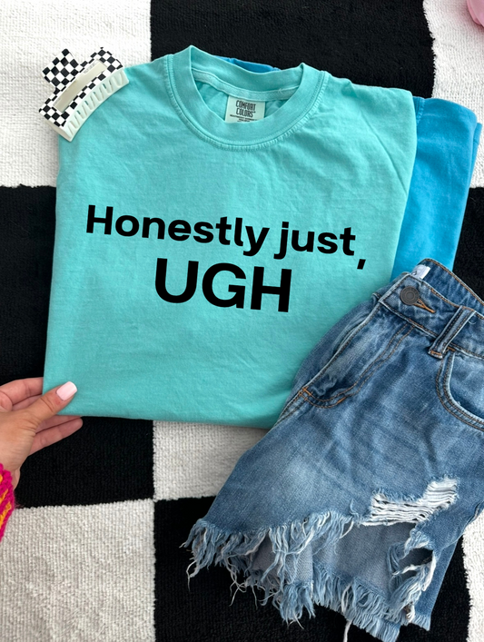 Honestly Just UGH Tee/Sweatshirt