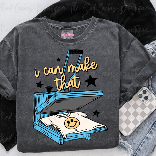 I Can Make That Small Business Graphic Tee or Crewneck Sweatshirt