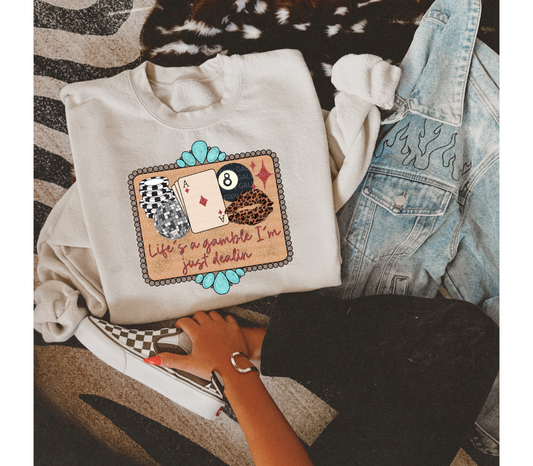 Life's A Gamble I'm Just Dealing Tee/Sweatshirt