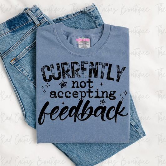 Currently Not Accepting Feedback Funny Graphic Tee or Crewneck Sweatshirt
