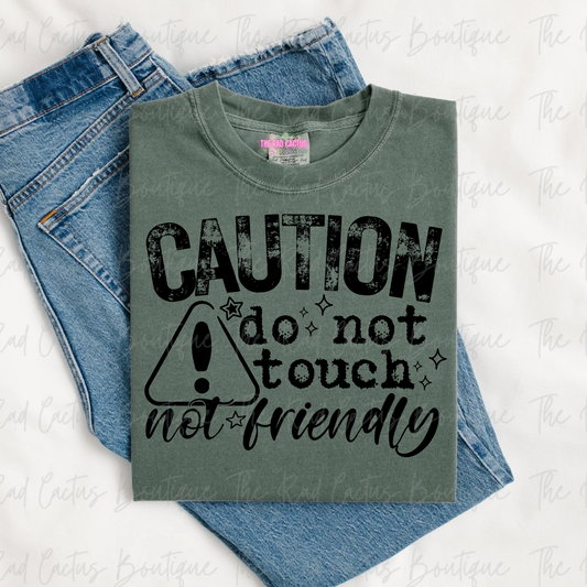 Caution Do Not Touch Not Friendly Funny Graphic Tee or Crewneck Sweatshirt