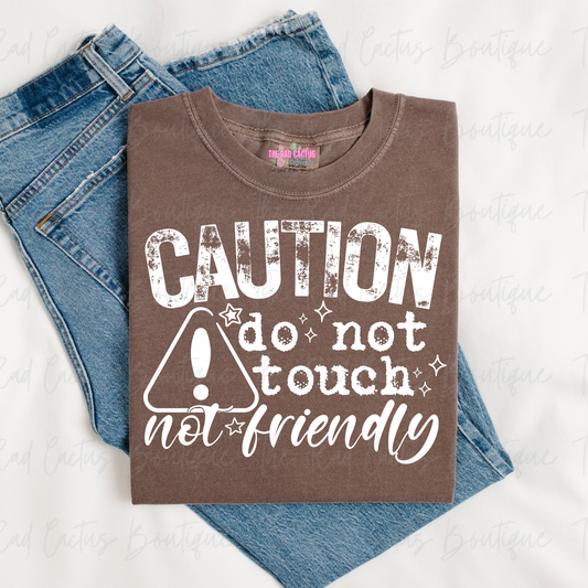 Caution Do Not Touch Not Friendly White Ink Graphic Tee or Crewneck Sweatshirt