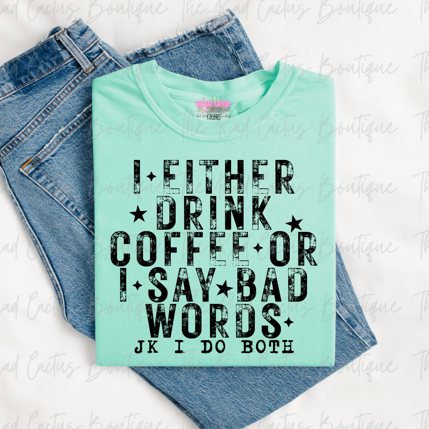 I Either Drink Coffee Or I Say Bad Words Funny Graphic Tee or Crewneck Sweatshirt