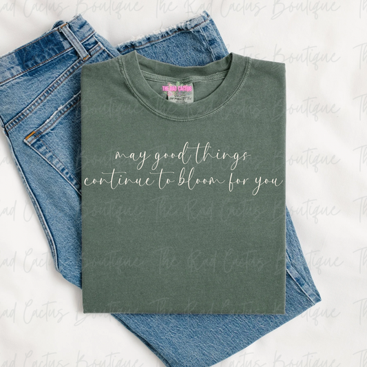 May Good Things Continue To Bloom For You Light Ink Inspirational Graphic Tee or Crewneck Sweatshirt