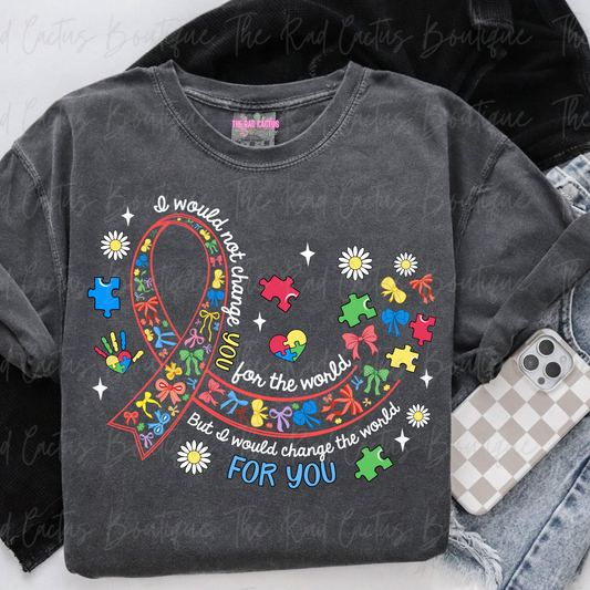 I Would Not Change You Autism Awareness Graphic Tee or Crewneck Sweatshirt