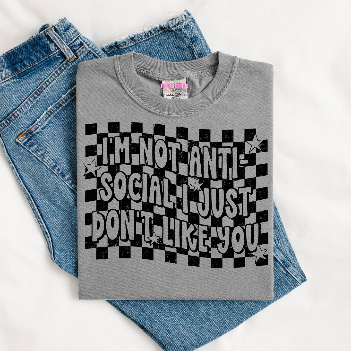 I'm Not Anti-Social I Just Don't Like You Graphic Tee or Crewneck Sweatshirt