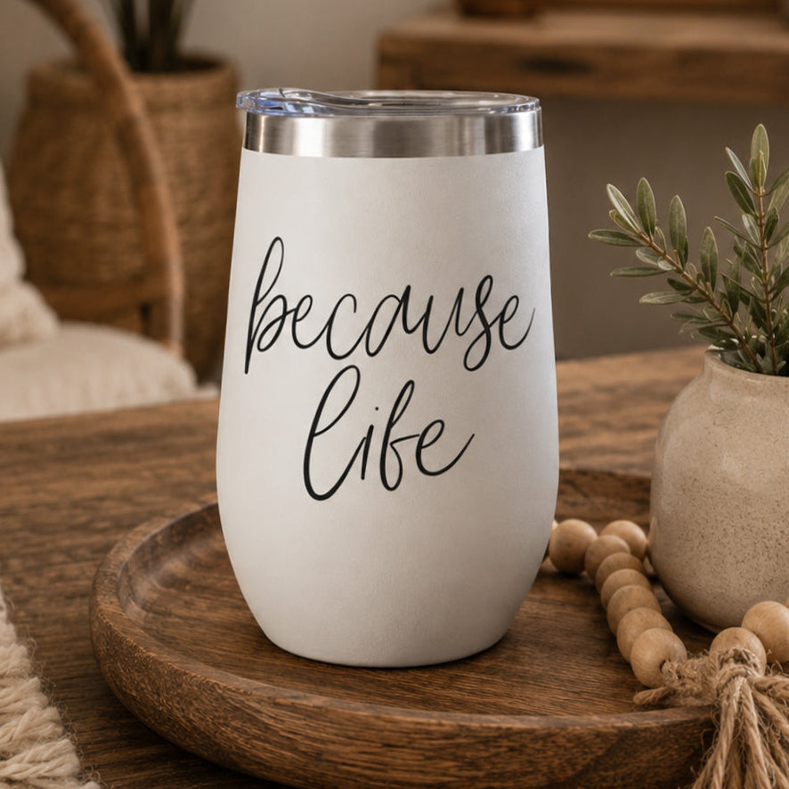 Because Life 17oz PRE-ORDER