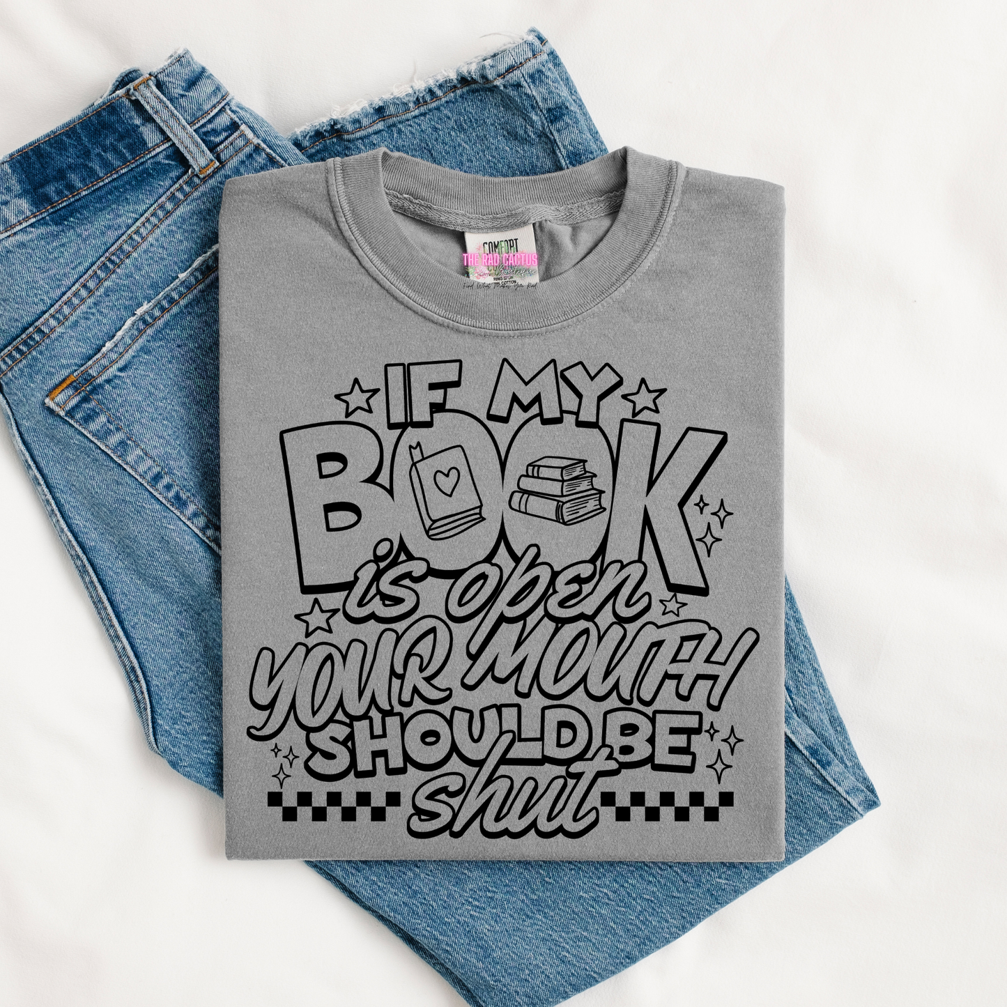 If My Book Is Open Your Mouth Should Be Shut Graphic Tee or Crewneck Sweatshirt