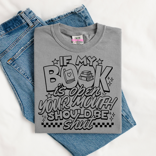 If My Book Is Open Your Mouth Should Be Shut Graphic Tee or Crewneck Sweatshirt
