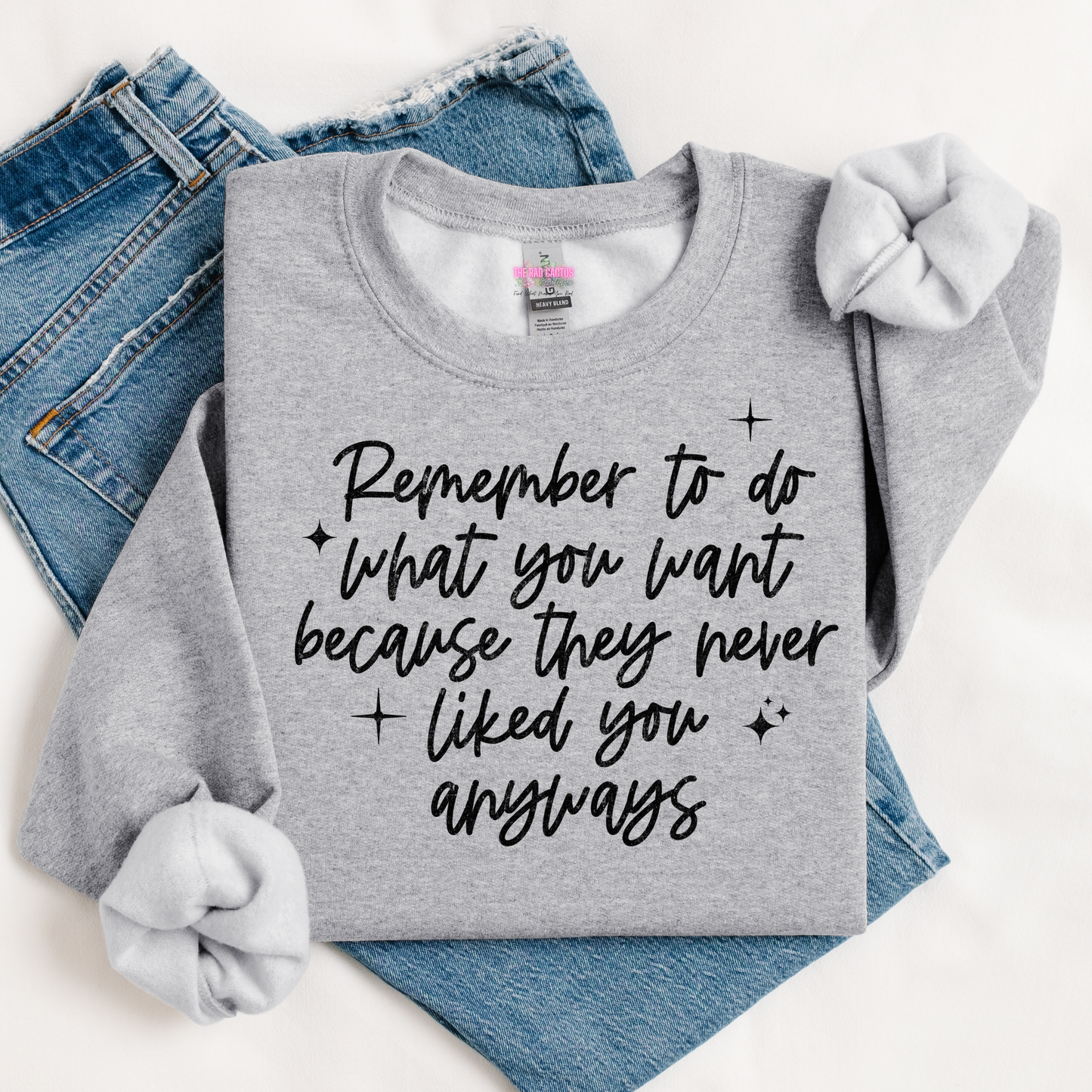 Do What You Want Because They Never Liked You Anyways Black Ink Graphic Tee or Crewneck Sweatshirt