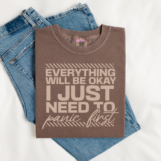 Everything Will Be Okay I Just Need To Panic First Graphic Tee or Crewneck Sweatshirt