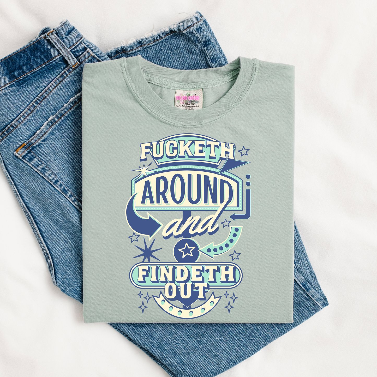 Fucketh Around And Findeth Out Graphic Tee or Crewneck Sweatshirt