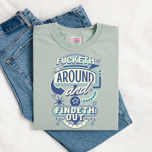 Fucketh Around And Findeth Out Graphic Tee or Crewneck Sweatshirt