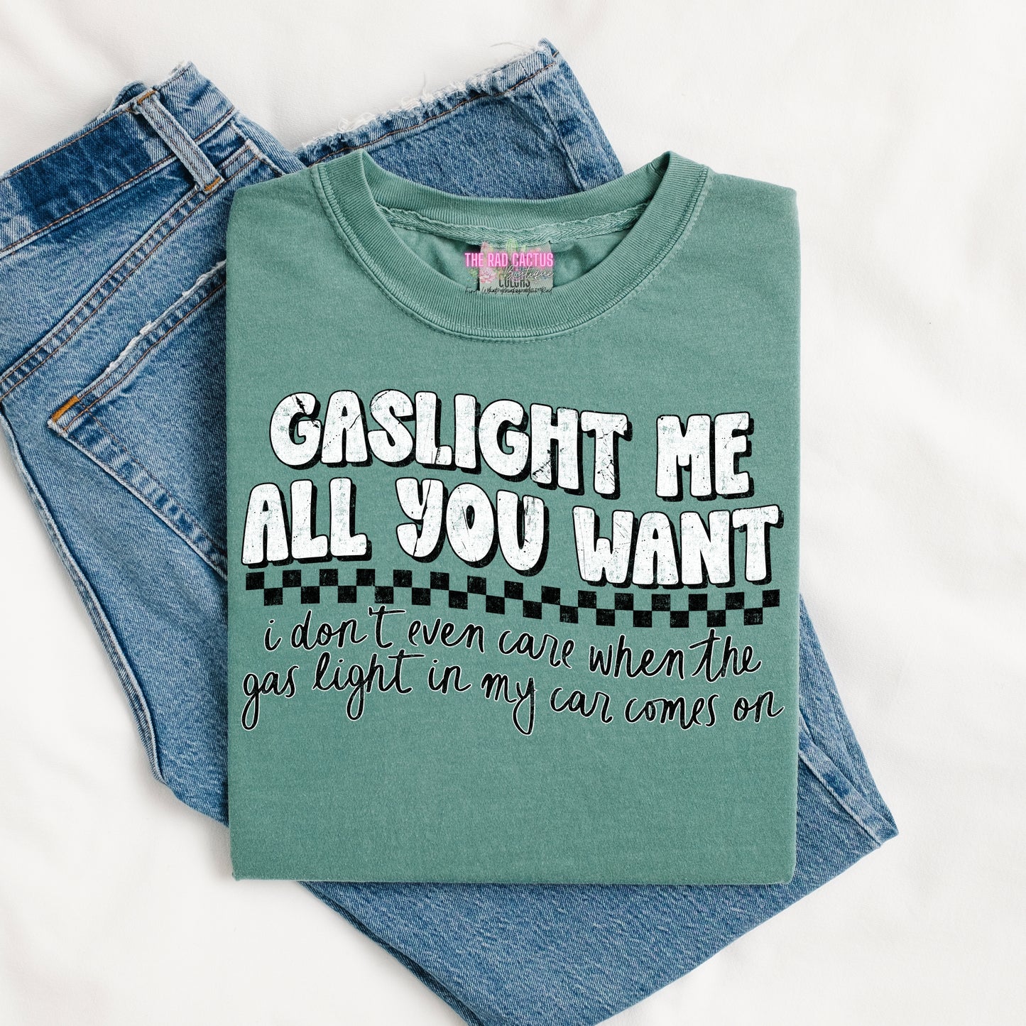 Gaslight Me All You Want Graphic Tee or Crewneck Sweatshirt
