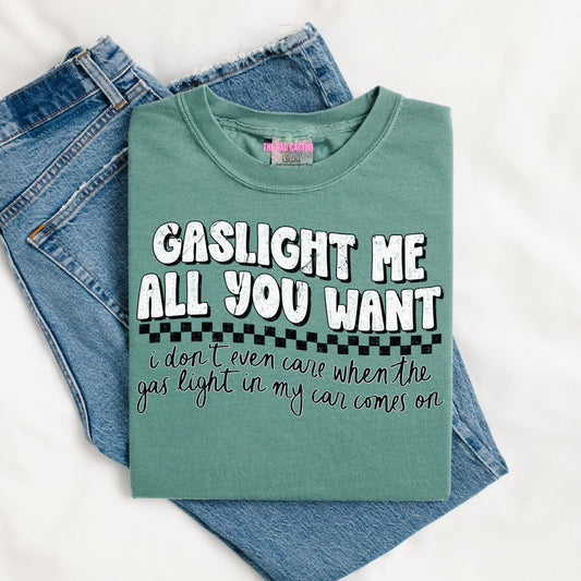 Gaslight Me All You Want Graphic Tee or Crewneck Sweatshirt