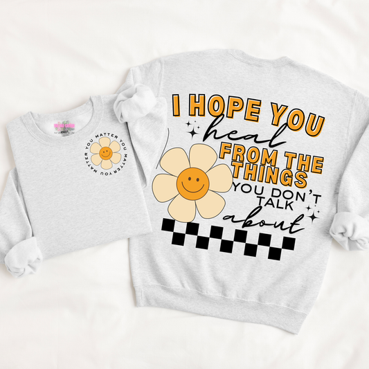 I Hope You Heal From The Things You Don't Talk About Graphic Tee or Crewneck Sweatshirt