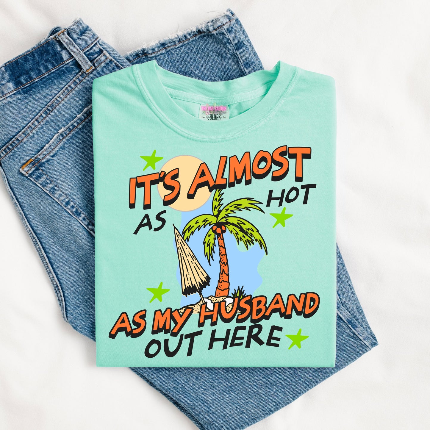 It's Almost As Hot As My Husband Out Here Graphic Tee or Crewneck Sweatshirt