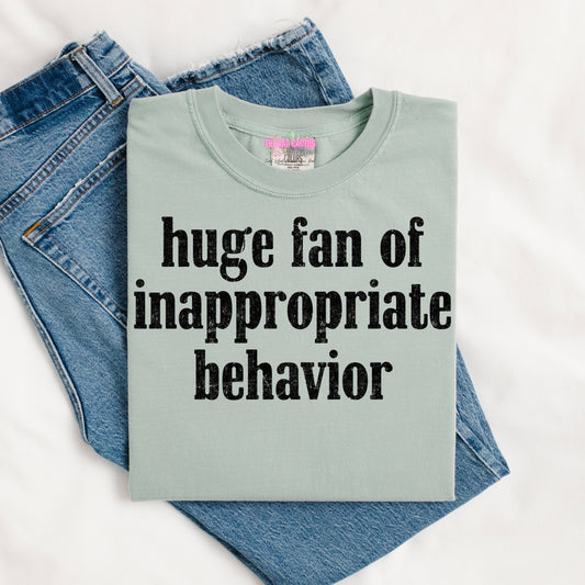 Huge Fan of Inappropriate Behavior Graphic Tee or Crewneck Sweatshirt