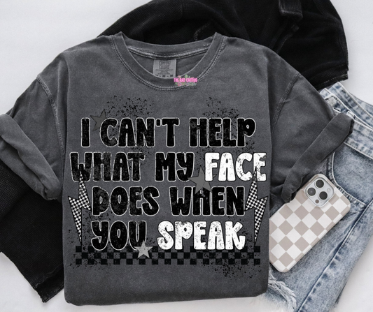 I Can’t Help What My Face Does When You Speak Graphic Tee or Crewneck Sweatshirt